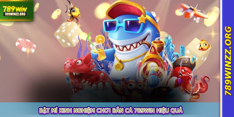Bật mí kinh nghiệm chơi bắn cá 789WIN hiệu quả