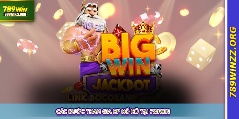 Các bước tham gia HP Nổ Hũ tại 789WIN