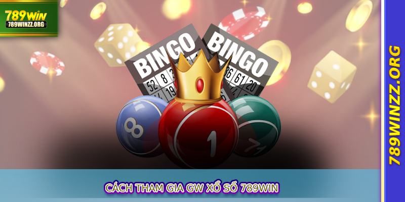 Cách tham gia GW Xổ Số 789WIN