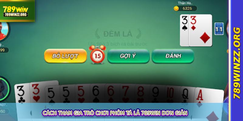 Cách tham gia trò chơi phỏm tá lả 789WIN đơn giản
