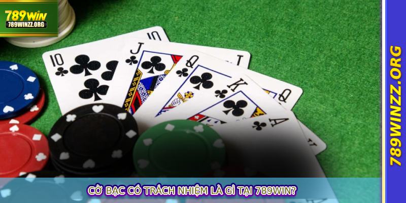 Cờ bạc có trách nhiệm là gì tại 789WIN?