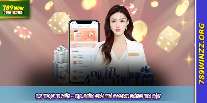 DG trực tuyến – Địa điểm giải trí casino đáng tin cậy