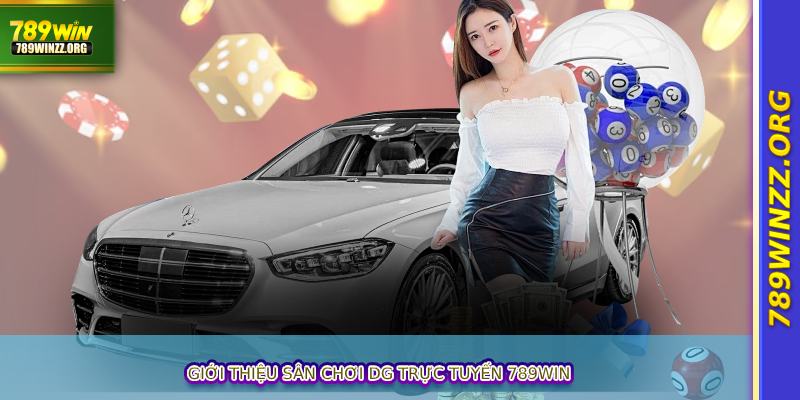 Giới thiệu sân chơi DG trực tuyến 789win
