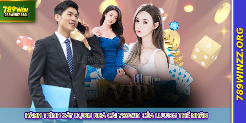 hanh-trinh-xay-dung-nha-cai-789win-cua-luong-the-nhan