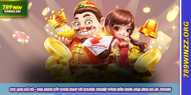 JDB nổ hũ – Nhà cung cấp game quay hũ chuyên nghiệp hàng đầu châu Á