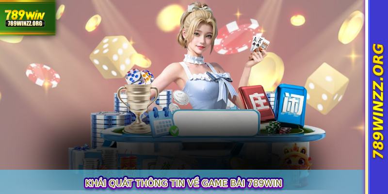 Khái quát thông tin về game bài 789WIN