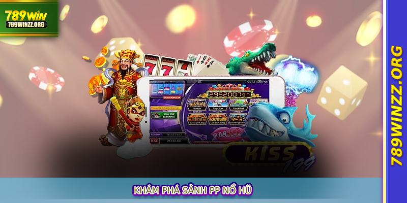 Khám Phá Sảnh PP Nổ Hũ