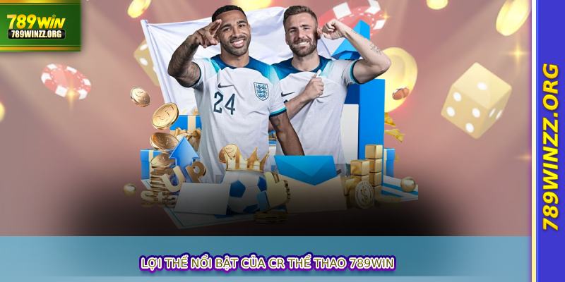 Lợi thế nổi bật của CR thể thao 789win