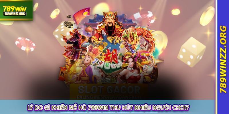 Lý do gì khiến nổ hũ 789WIN thu hút nhiều người chơi?
