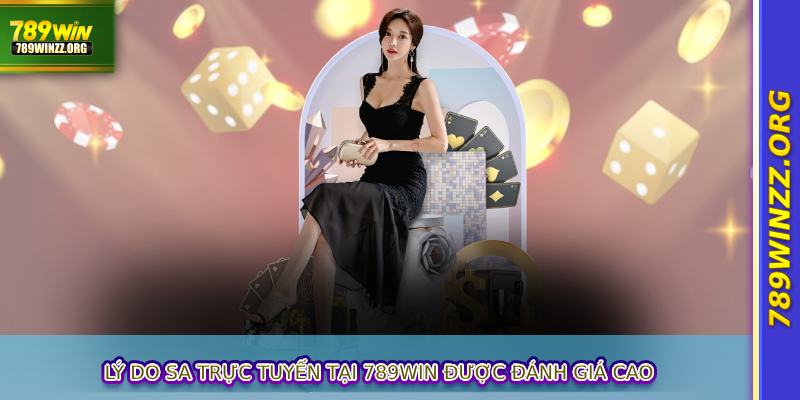 Lý do SA trực tuyến tại 789WIN được đánh giá cao