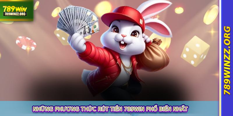 Những phương thức rút tiền 789WIN phổ biến nhất