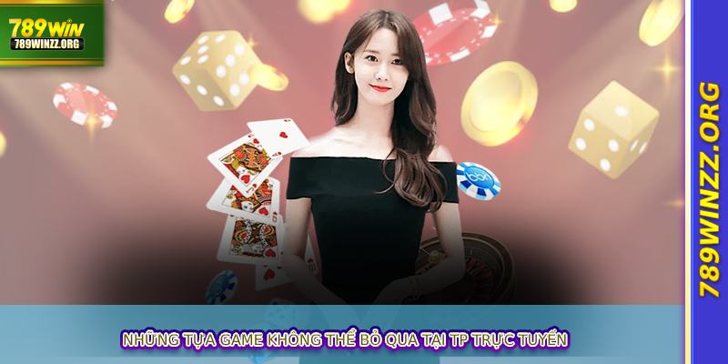 Những tựa game không thể bỏ qua tại TP trực tuyến