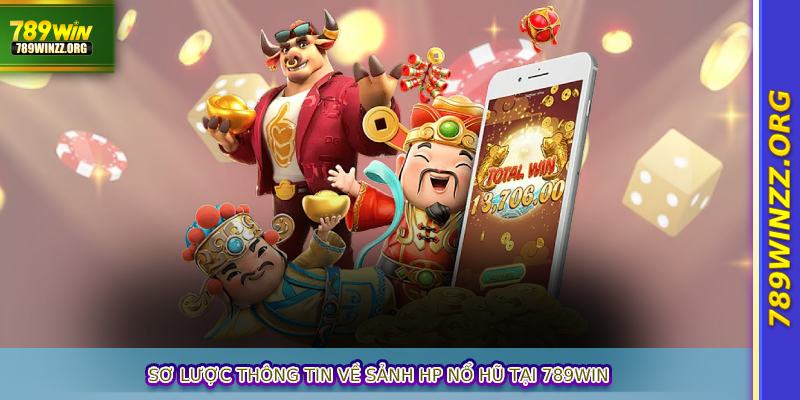 Sơ lược thông tin về sảnh HP nổ hũ tại 789WIN