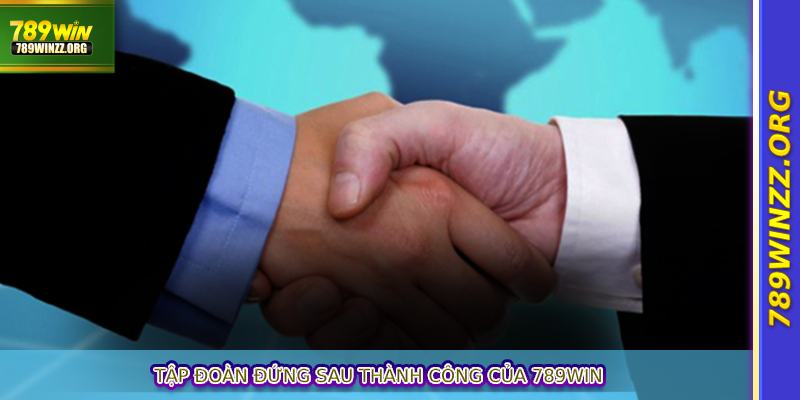 Tập đoàn đứng sau thành công của 789WIN