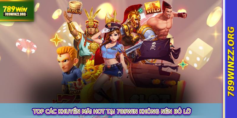 Top các khuyến mãi hot tại 789WIN không nên bỏ lỡ