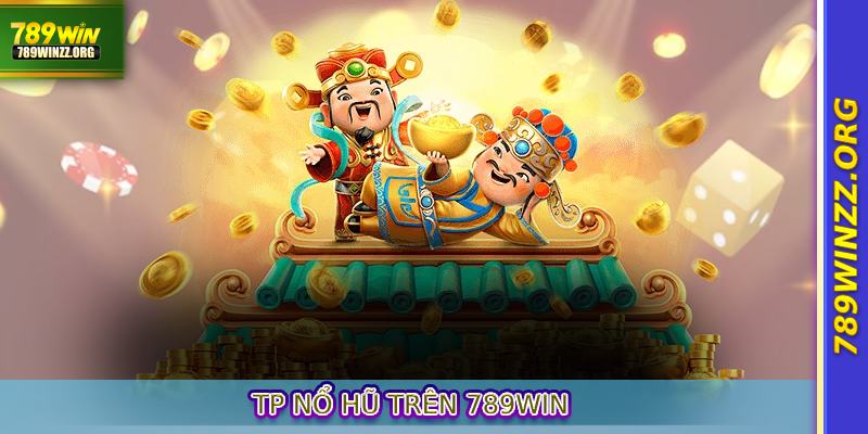 TP Nổ Hũ Trên 789WIN