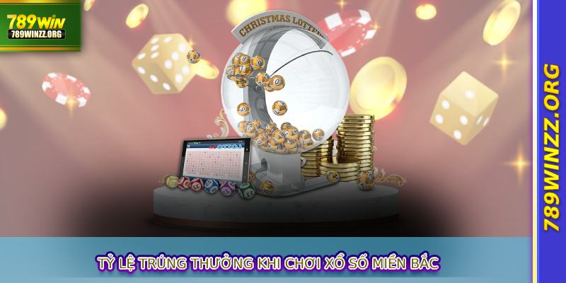 Tỷ lệ trúng thưởng khi chơi xổ số miền bắc