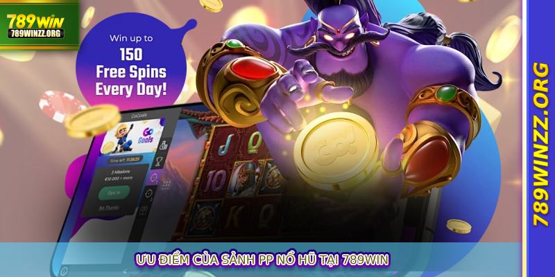 Ưu điểm của sảnh PP Nổ Hũ tại 789WIN