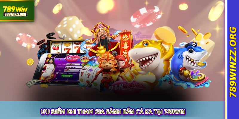 Ưu điểm khi tham gia sảnh bắn cá KA tại 789WIN